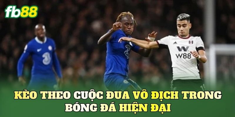 Kèo theo cuộc đua vô địch trong bóng đá hiện đại
