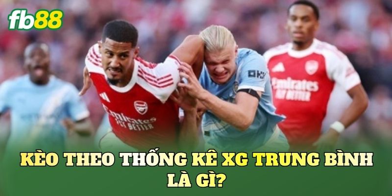 Kèo Theo Thống Kê xG Trung Bình Dễ Thắng Kèo 1 Kèo theo thống kê xG trung bình là gì?