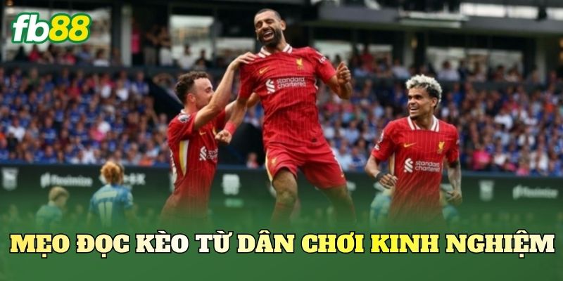 Mẹo đọc kèo từ dân chơi kinh nghiệm