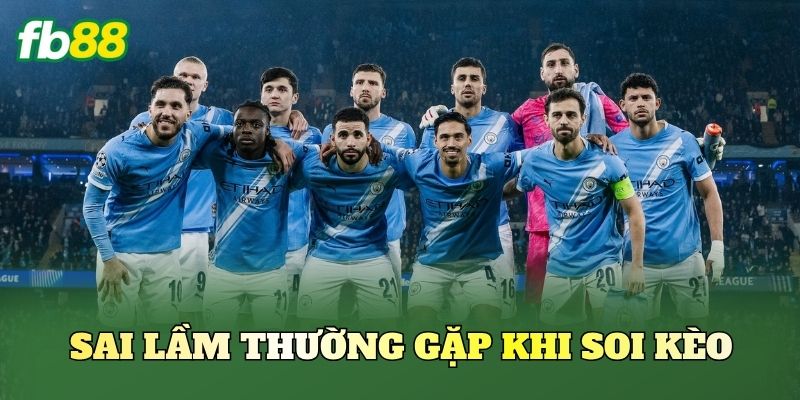 Sai lầm thường gặp khi soi kèo