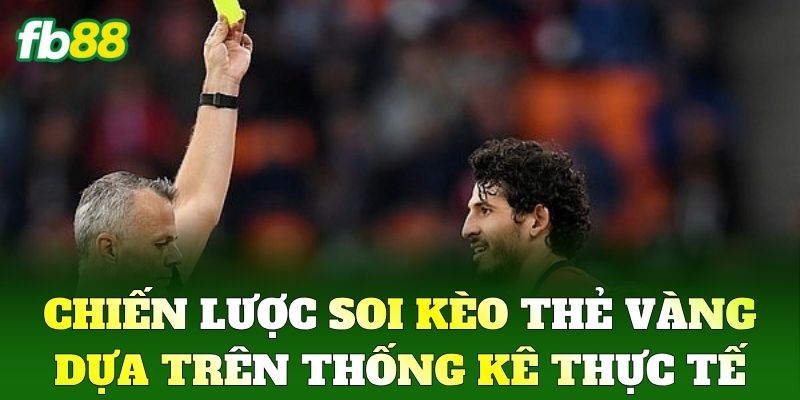 Kèo Thẻ Vàng Là Gì? Bí Kíp Phân Tích Cược Hiệu Quả Từ FB88 3 Chiến lược soi Kèo Thẻ Vàng dựa trên thống kê thực tế