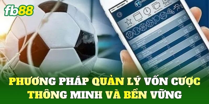 Kèo Giữ Sạch Lưới FB88 - Cách Soi Kèo Chuẩn Xác Nhất 3 Phương pháp quản lý vốn cược thông minh và bền vững
