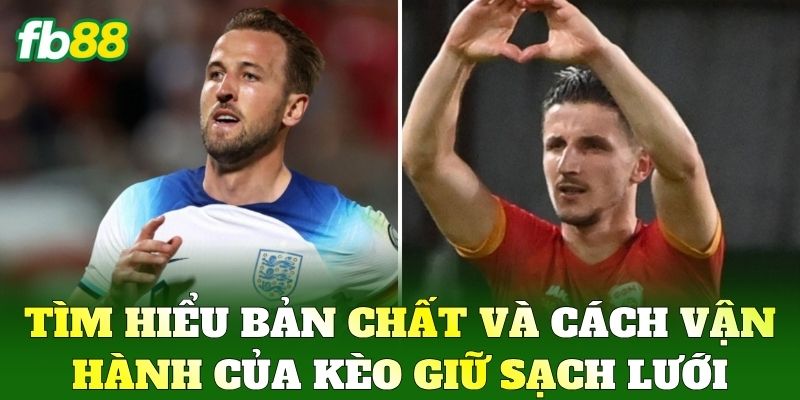 Kèo Giữ Sạch Lưới FB88 - Cách Soi Kèo Chuẩn Xác Nhất 1 Tìm hiểu bản chất và cách vận hành của Kèo Giữ Sạch Lưới