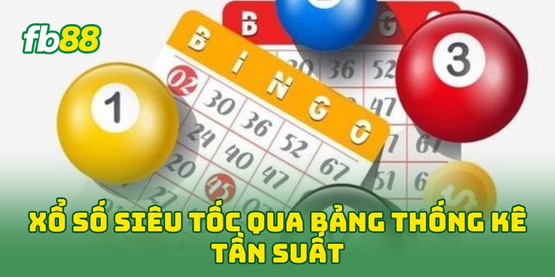 Xổ Số Siêu Tốc qua bảng thống kê tần suất