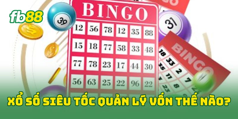 Xổ Số Siêu Tốc quản lý vốn thế nào? 