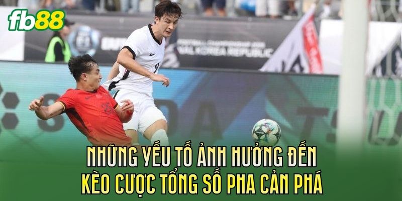 Cược Tổng Số Lần Phá Bóng: Cách Chơi Chuẩn Nhất 2 Yếu tố ảnh hưởng đến cược tổng số lần phá bóng