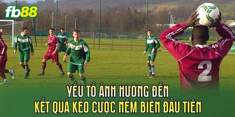 Kèo Cược Ném Biên Đầu Tiên: Cách Chơi Kèo Chuẩn Xác 2 Yếu tố ảnh hưởng đến kết quả kèo cược ném biên đầu tiên