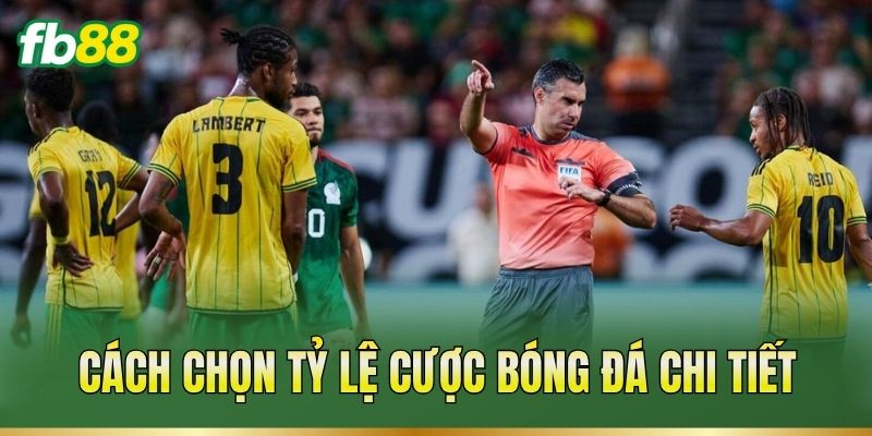 Tỷ Lệ Cược Bóng Đá – Cách Đọc Mốc Và Tính Tiền Cược 3 Cách chọn tỷ lệ cược bóng đá chi tiết