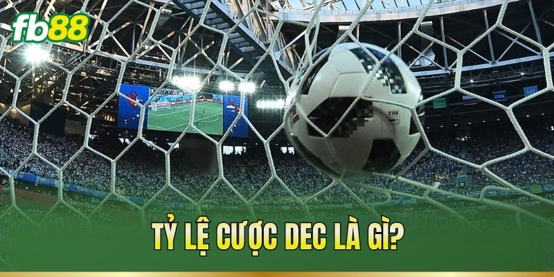 Tỷ lệ cược Dec là gì?