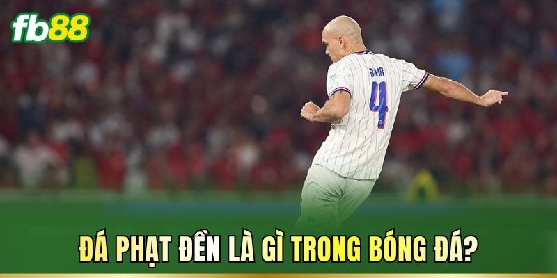 Đá phạt đền là gì trong bóng đá?