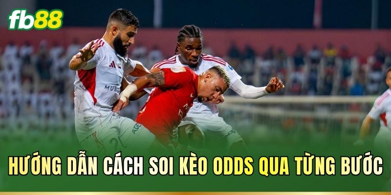 Hướng dẫn cách soi kèo odds qua từng bước