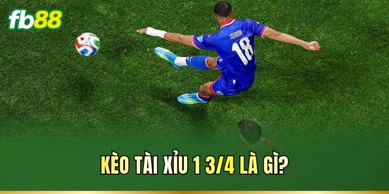 Kèo Tài Xỉu 1 3/4: Cách Đọc Và Tính Tiền Cược Chính Xác 1 Kèo Tài Xỉu 1 3/4 là gì?