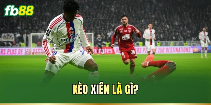 Kèo xiên là gì?
