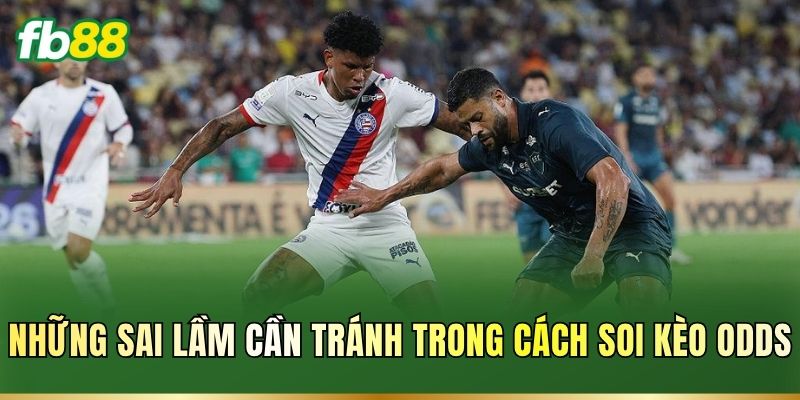 Những sai lầm cần tránh trong cách soi kèo odds