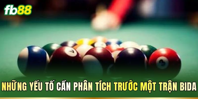 Những yếu tố cần phân tích trước một trận Bida