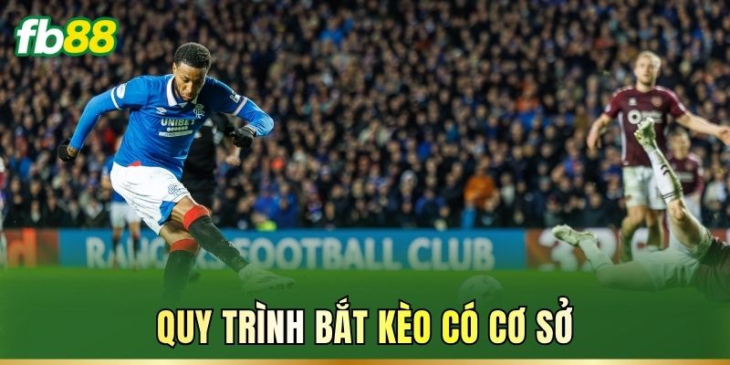 Quy trình bắt kèo có cơ sở