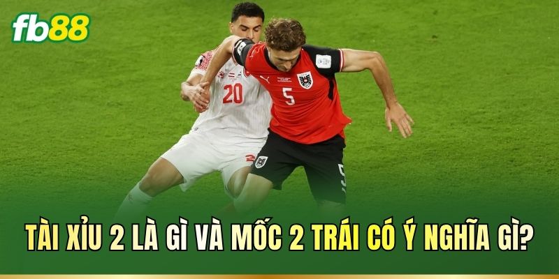 Tài Xỉu 2 là gì và mốc 2 trái có ý nghĩa gì?